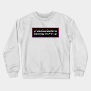 Immigrants Didn't Take Your Job - Blame Capitalism Crewneck Sweatshirt